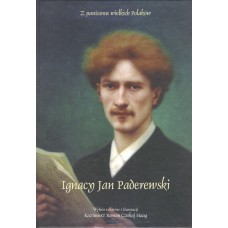 Z panteonu wielkich Polaków : Ignacy Jan Paderewski